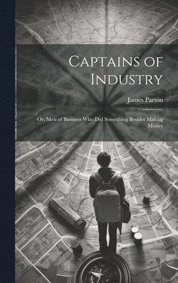 James Parton - Captains of Industry, Inbunden