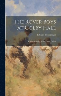 bokomslag The Rover Boys at Colby Hall