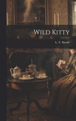 L T Meade - Wild Kitty, Inbunden