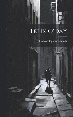 Francis Hopkinson Smith - Felix O'Day, Inbunden