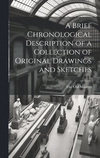 bokomslag A Brief Chronological Description of a Collection of Original Drawings and Sketches