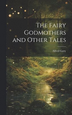 Alfred Gatty - Fairy Godmothers and Other Tales, Inbunden