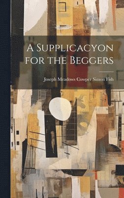 A Supplicacyon for the Beggers 1