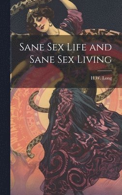 bokomslag Sane Sex Life and Sane Sex Living