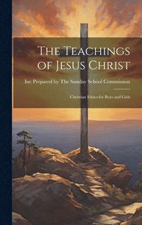 bokomslag The Teachings of Jesus Christ