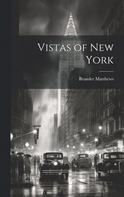 Brander Matthews - Vistas of New York, Inbunden
