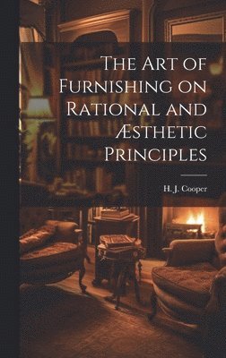 bokomslag The Art of Furnishing on Rational and sthetic Principles
