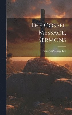 Frederick George Lee - Gospel Message, Sermons, Inbunden