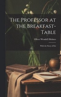 bokomslag The Professor at the Breakfast-Table