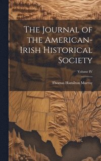 bokomslag Journal of the American-Irish Historical Society; Volume IV