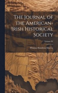 bokomslag The Journal of the American-Irish Historical Society; Volume IV