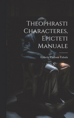 bokomslag Theophrasti Characteres, Epicteti Manuale