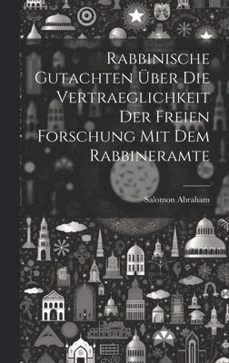 bokomslag Rabbinische Gutachten ber die Vertraeglichkeit der freien Forschung mit dem Rabbineramte