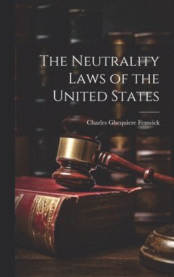 bokomslag The Neutrality Laws of the United States