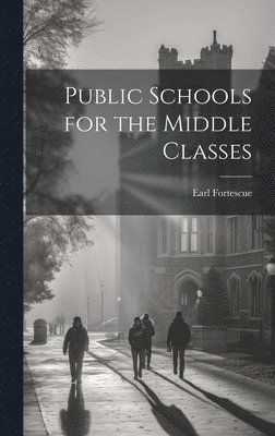 Public Schools for the Middle Classes 1