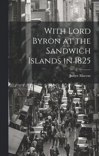 bokomslag With Lord Byron at the Sandwich Islands in 1825