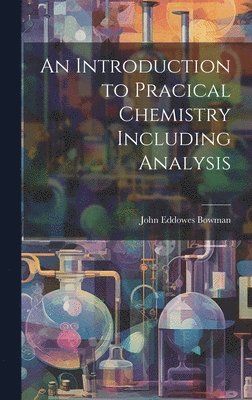 bokomslag An Introduction to Pracical Chemistry Including Analysis