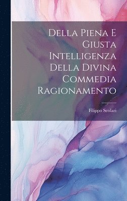 Della Piena e Giusta Intelligenza Della Divina Commedia Ragionamento 1