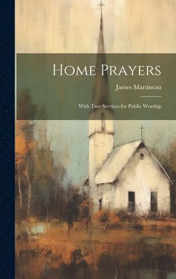 James Martineau - Home Prayers, Inbunden