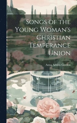 Songs of the Young Woman's Christian Temperance Union 1