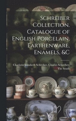 Schreiber Collection. Catalogue of English Porcelain, Earthenware, Enamels, &c 1