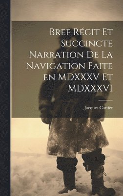 Jacques Cartier - Bref récit et succincte narration de la navigation faite en MDXXXV et MDXXXVI, Inbunden