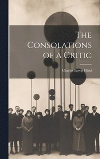 bokomslag The Consolations of a Critic