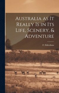 bokomslag Australia as it Really Is in Its Life, Scenery, & Adventure