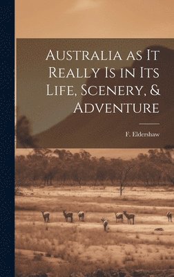 bokomslag Australia as it Really Is in Its Life, Scenery, & Adventure