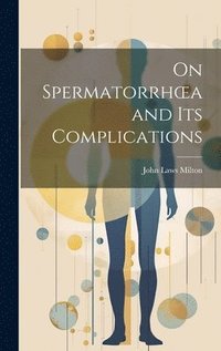 bokomslag On Spermatorrhoea and its Complications