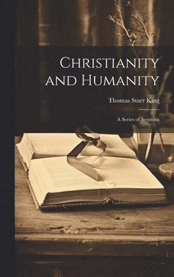 Thomas Starr King - Christianity and Humanity, Inbunden