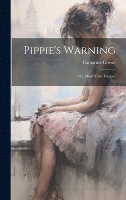 Pippie's Warning; or, Mind Your Temper
