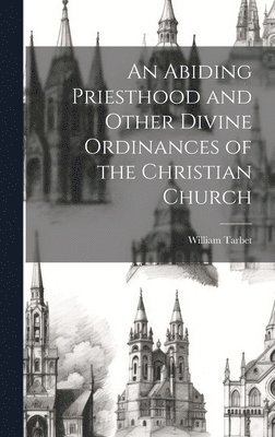 bokomslag Abiding Priesthood and Other Divine Ordinances of the Christian Church