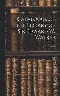 bokomslag Catalogue of the Library of Sir Edward W. Watkin