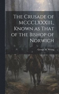 bokomslag The Crusade of MCCCLXXXIII., Known as That of the Bishop of Norwich