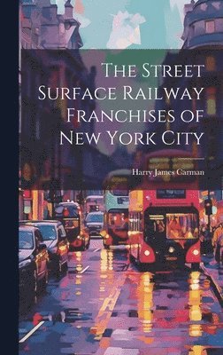 The Street Surface Railway Franchises of New York City 1