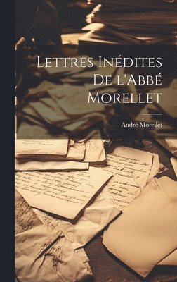 André Morellet - Lettres Inédites de l'Abbé Morellet, Inbunden