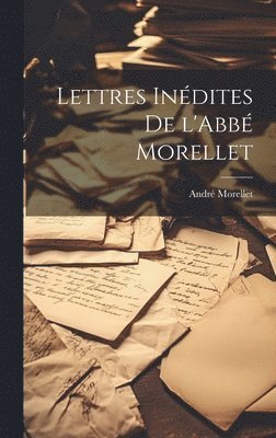 Lettres Indites de l'Abb Morellet 1