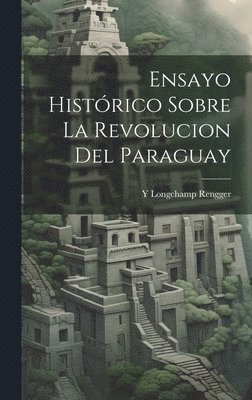 bokomslag Ensayo Histórico Sobre La Revolucion Del Paraguay