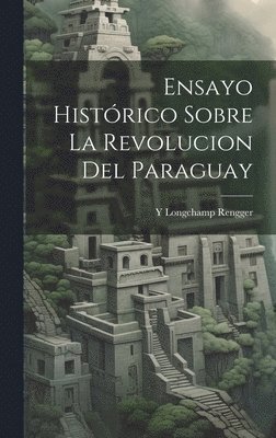 bokomslag Ensayo Histrico Sobre La Revolucion Del Paraguay