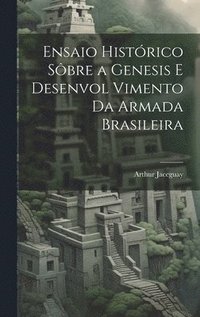 bokomslag Ensaio Histrico sbre a Genesis e Desenvol Vimento da Armada Brasileira