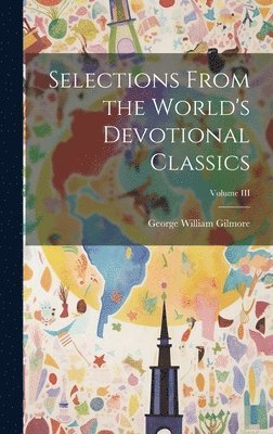 Selections From the World's Devotional Classics; Volume III 1