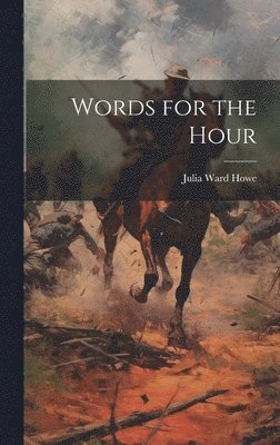 Julia Ward Howe - Words for the Hour, Inbunden