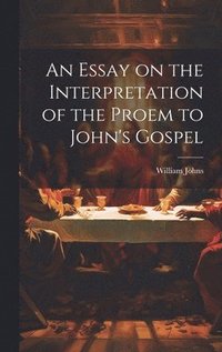 bokomslag An Essay on the Interpretation of the Proem to John's Gospel