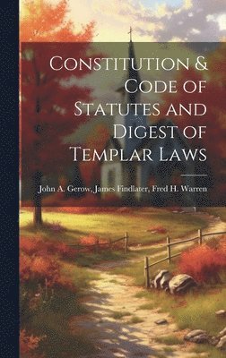 bokomslag Constitution & Code of Statutes and Digest of Templar Laws