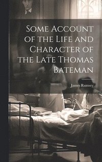 bokomslag Some Account of the Life and Character of the Late Thomas Bateman