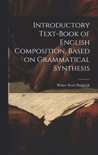 bokomslag Introductory Text-book of English Composition, Based on Grammatical Synthesis