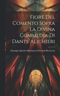 Fiore del Comento Sopra la Divina Commedia di Dante Alighieri 1