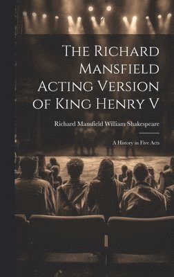 bokomslag Richard Mansfield Acting Version of King Henry V