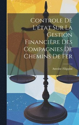 Antoine Filippini - Controle de l'état sur la Gestion Financière des Compagnies de Chemins de Fer, Inbunden